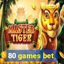 80 games bet